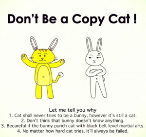 Don't be a copy cat