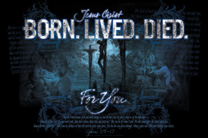 Jesus Christ BORN. LIVED. DIED. FOR YOU Inspirational Poster (John 1 ...