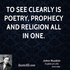 john-ruskin-poetry-quotes-to-see-clearly-is-poetry-prophecy-and.jpg