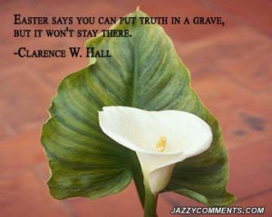 Easter says you can put truth in a grave... but it won't stay there ...