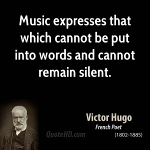 Music expresses that which cannot be put into words and cannot remain ...