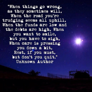 When things go wrong, as they sometimes will, when the road you're ...