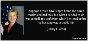 ... entered before my husband was in public life. - Hillary Clinton