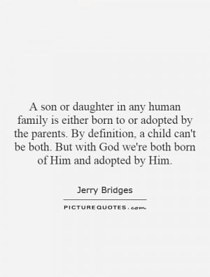 ... definition, a child can't be both. But with God we're both born of Him