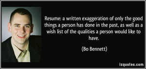 Resume: a written exaggeration of only the good things a person has ...