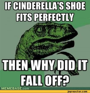 ... it fall off / shoes :: funny pictures :: Philosoraptor :: cinerella