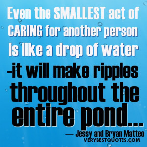 Even the smallest act of caring for another person is like a drop of ...