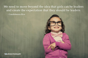 We need to move beyond the idea that girls can be leaders and create ...