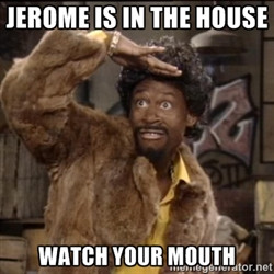 Jerome Martin - Jerome is in the house Watch your mouth