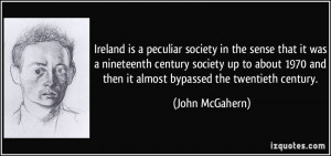 Ireland is a peculiar society in the sense that it was a nineteenth ...