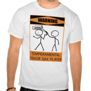 Warning Temperamental Tenor Sax Player Shirts