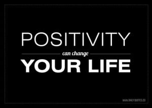 Positivity can change your life.