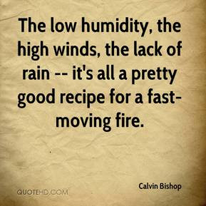 Calvin Bishop - The low humidity, the high winds, the lack of rain ...