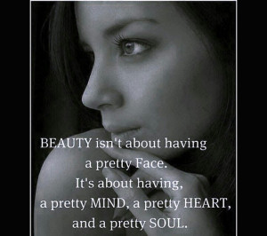 ... beautiful face can be ugly when the person has a nasty personality