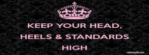 Keep Your Heels Head And Standards High ...