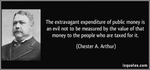 The extravagant expenditure of public money is an evil not to be ...