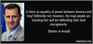 ... fast and are defending their land courageously. - Bashar al-Assad