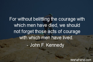 courage-For without belittling the courage with which men have died ...
