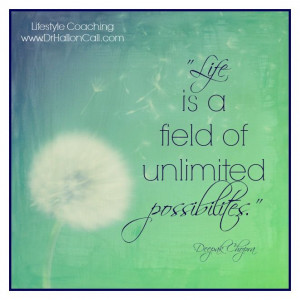 Life is a field of unlimited possibilities.'' Deepak Chopra