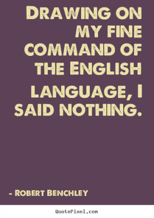 ... of the english language, i said nothing. - Inspirational quotes
