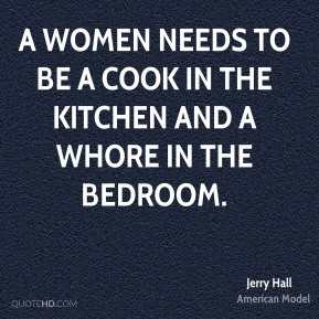 Jerry Hall - A women needs to be a cook in the kitchen and a whore in ...