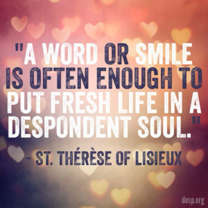 smile is often enough to put fresh life in a despondent soul.