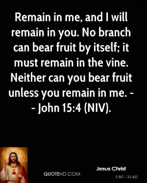 Remain in me, and I will remain in you. No branch can bear fruit by ...