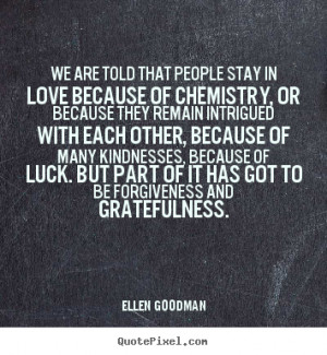 ... quotes - We are told that people stay in love because.. - Love quote