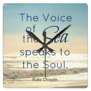 The voice of the sea speaks to the soul.”