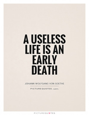 useless life is an early death Picture Quote #1