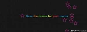 Save The Drama For Your Mama Quotes Save the drama for your mama