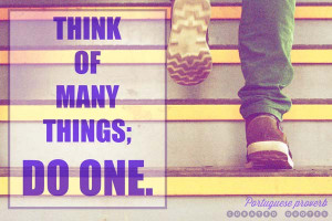 ... time for action arrives, stop thinking and go in. Napoleon Bonaparte