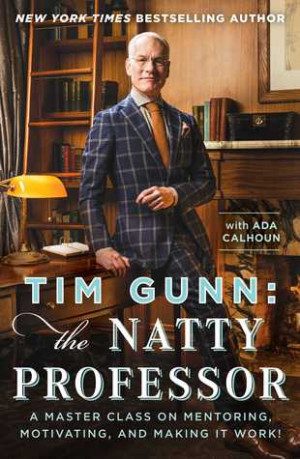Tim Gunn: The Natty Professor: A Master Class on Mentoring, Motivating ...