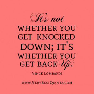 ... Not Whether You Get Knocked Down, It’s Whether You Get Back Up