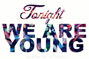 TONIGHT WE ARE YOUNG :)Click here to follow me!
