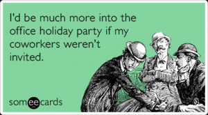 Funny Christmas Season Ecard: I'd be much more into the office holiday ...