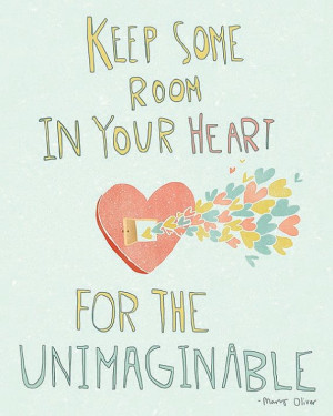 Keep some room in your heart for the unimaginable