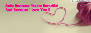 smile because you're beautifuland because i love you !! , Pictures