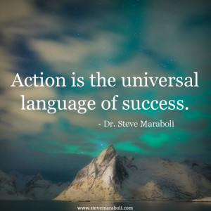 Action is the universal language of success.”
