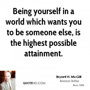 Being yourself in a world which wants you to be someone else, is the ...