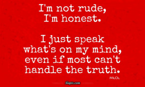 not rude, I'm honest. | Quotes on Slapix.com
