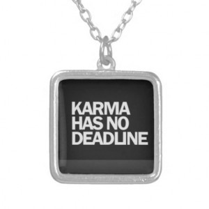 KARMA HAS NO DEADLINE FUNNY QUOTES SAYINGS COMMENT CUSTOM JEWELRY