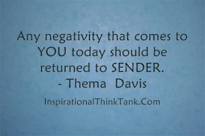 Any negativity that comes to YOU today should be returned to SENDER ...