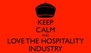 KEEP CALM AND LOVE THE HOSPITALITY INDUSTRY