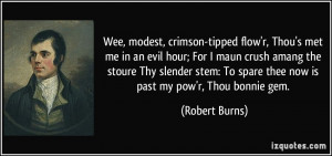 Wee, modest, crimson-tipped flow'r, Thou's met me in an evil hour; For ...