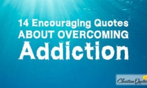 14-Encouraging-Quotes-about-Overcoming-Addiction-615x323-400x242.jpg