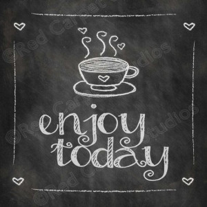 Chalkboard Art Printable ENJOY TODAY Coffee Quotes Digital Download
