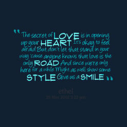 thumbnail of quotes The secret of *love is in opening up your *heart ...