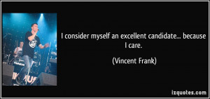 ... myself an excellent candidate... because I care. - Vincent Frank