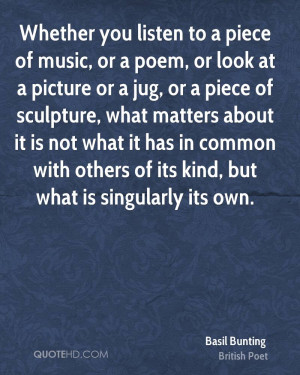 Whether you listen to a piece of music, or a poem, or look at a ...